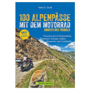 Bücher & Karten > Karten & Reiseführer 100 Alpenpässe mit dem Motorrad abseits des Trubels Bruckmann Verlag